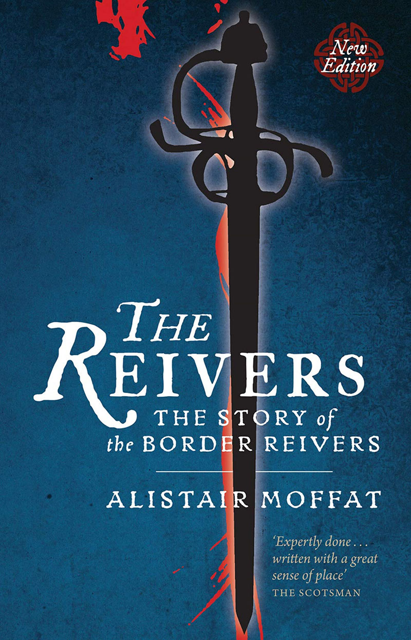 Alistair Moffat - The Reivers – The Story of the Border Reivers